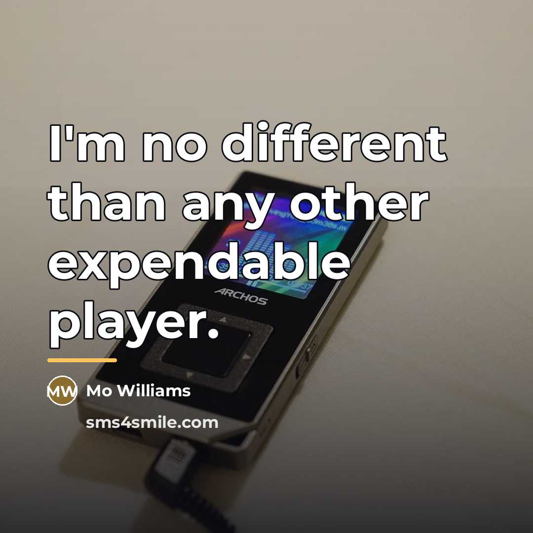 “I'm no different than any other expendable player.…” quote by Mo Williams