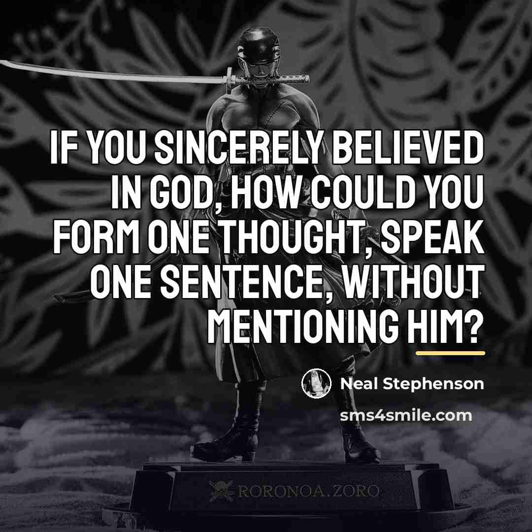 “If you sincerely believed in God, how could you form…” quote by Neal Stephenson