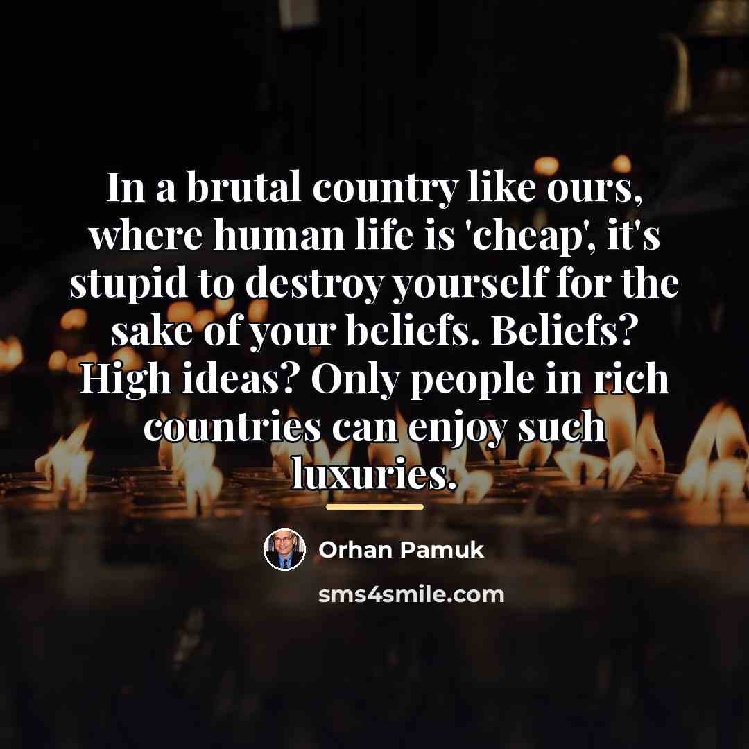 “In a brutal country like ours, where human life is…” quote by Orhan Pamuk