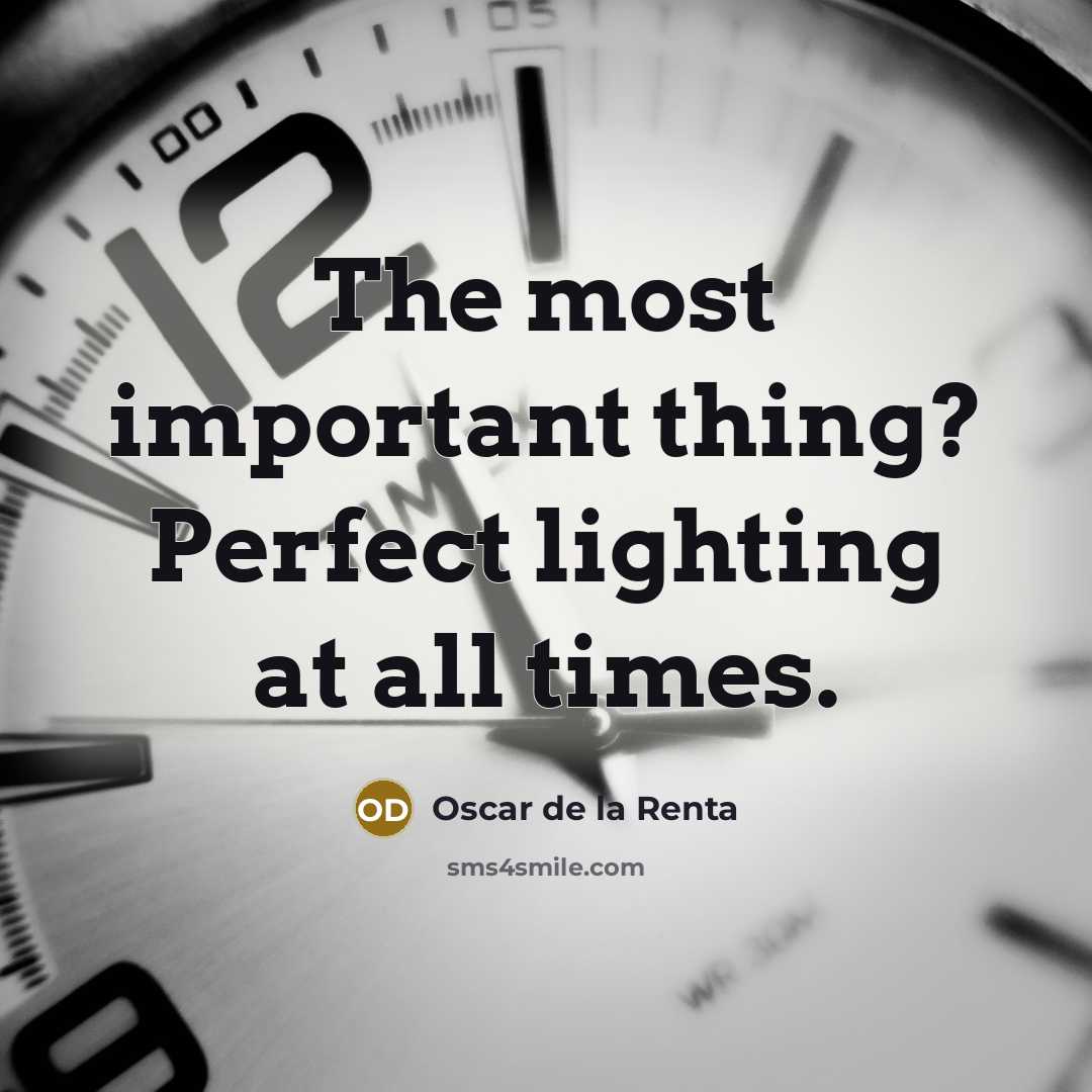 “The most important thing? Perfect lighting at all times.…” quote by Oscar de la Renta