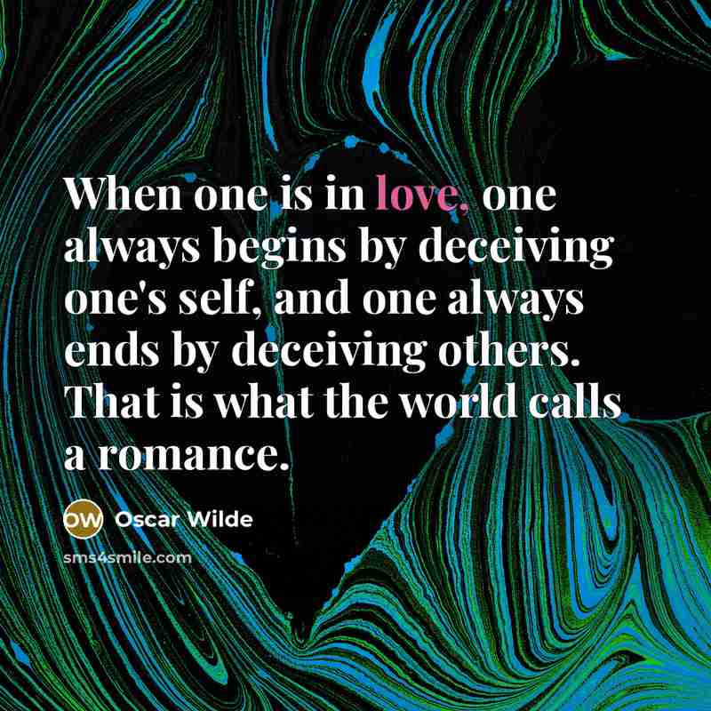 “When one is in love, one always begins by deceiving…” quote by Oscar Wilde