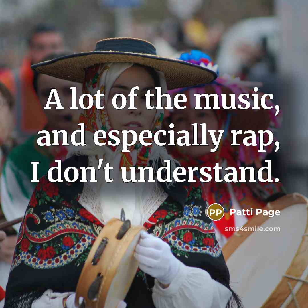 “A lot of the music, and especially rap, I don't…” quote by Patti Page