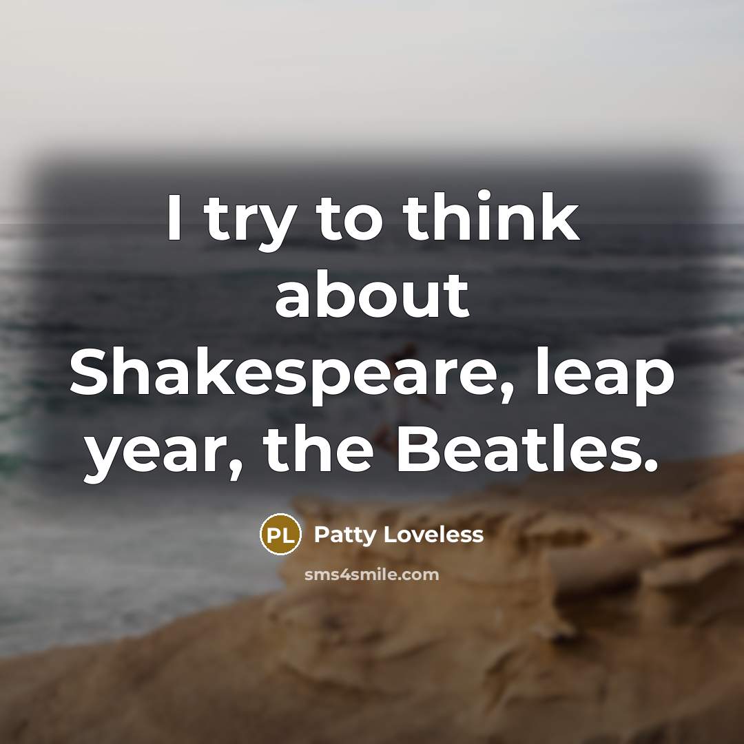“I try to think about Shakespeare, leap year, the Beatles.…” quote by Patty Loveless