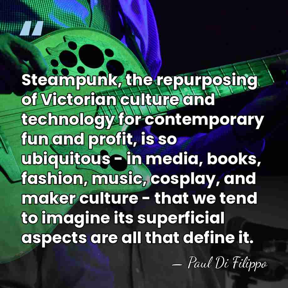 Steampunk, the repurposing of Victorian culture and technology for contemporary fun and&hellip; - Paul Di Filippo