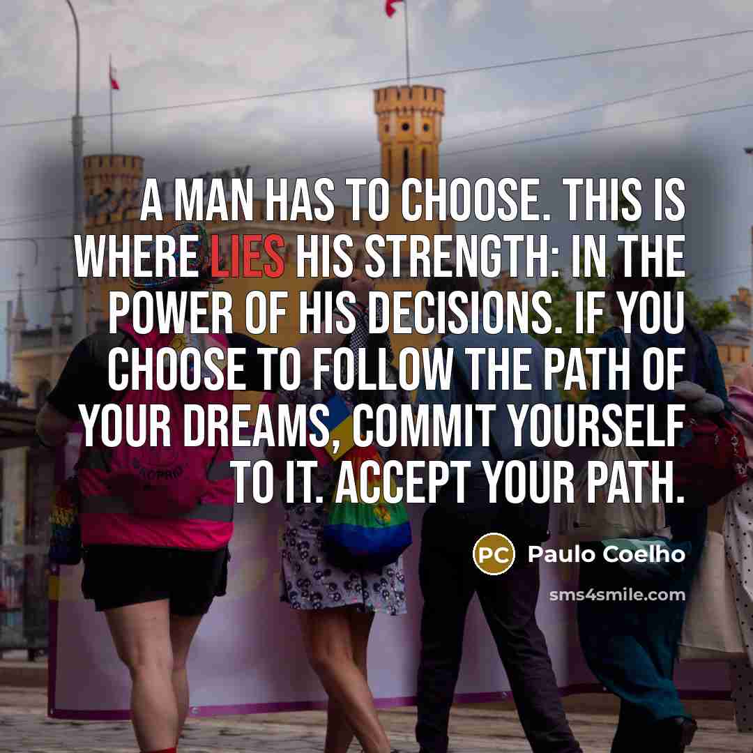 “A man has to choose. This is where lies his…” quote by Paulo Coelho