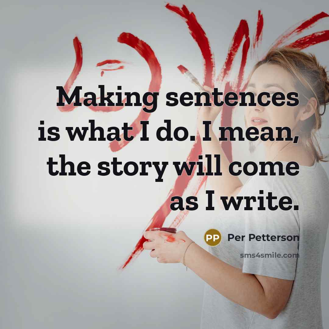“Making sentences is what I do. I mean, the story…” quote by Per Petterson