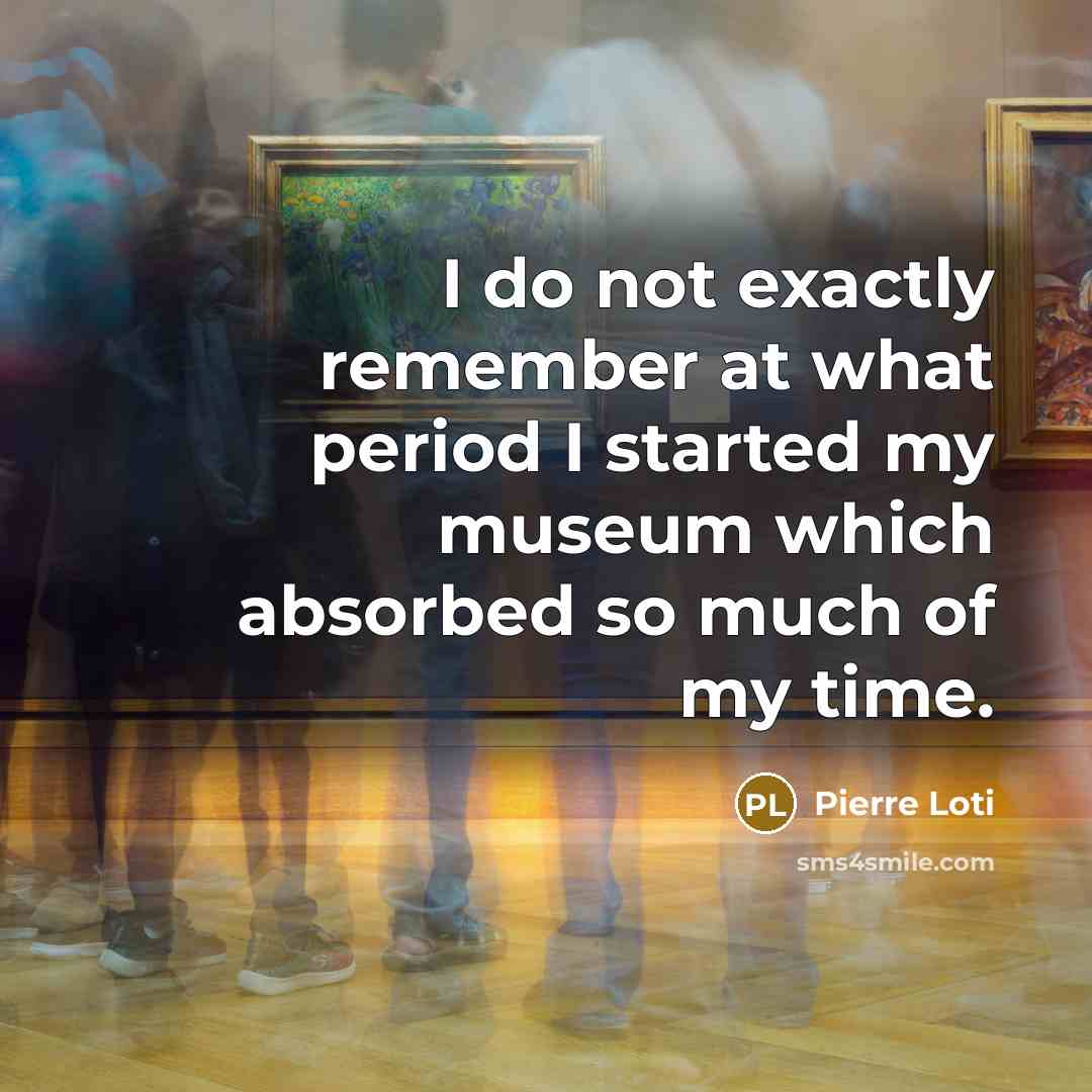 “I do not exactly remember at what period I started…” quote by Pierre Loti
