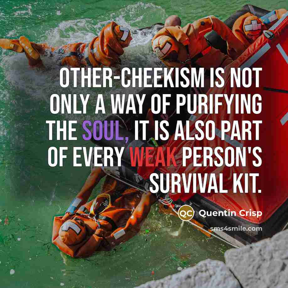 “Other-cheekism is not only a way of purifying the soul,…” quote by Quentin Crisp