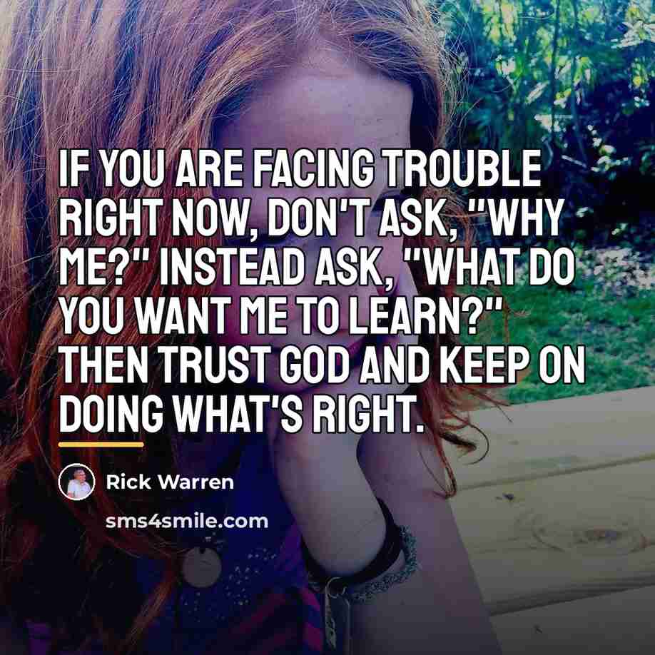 “If you are facing trouble right now, don't ask, "Why…” quote by Rick Warren