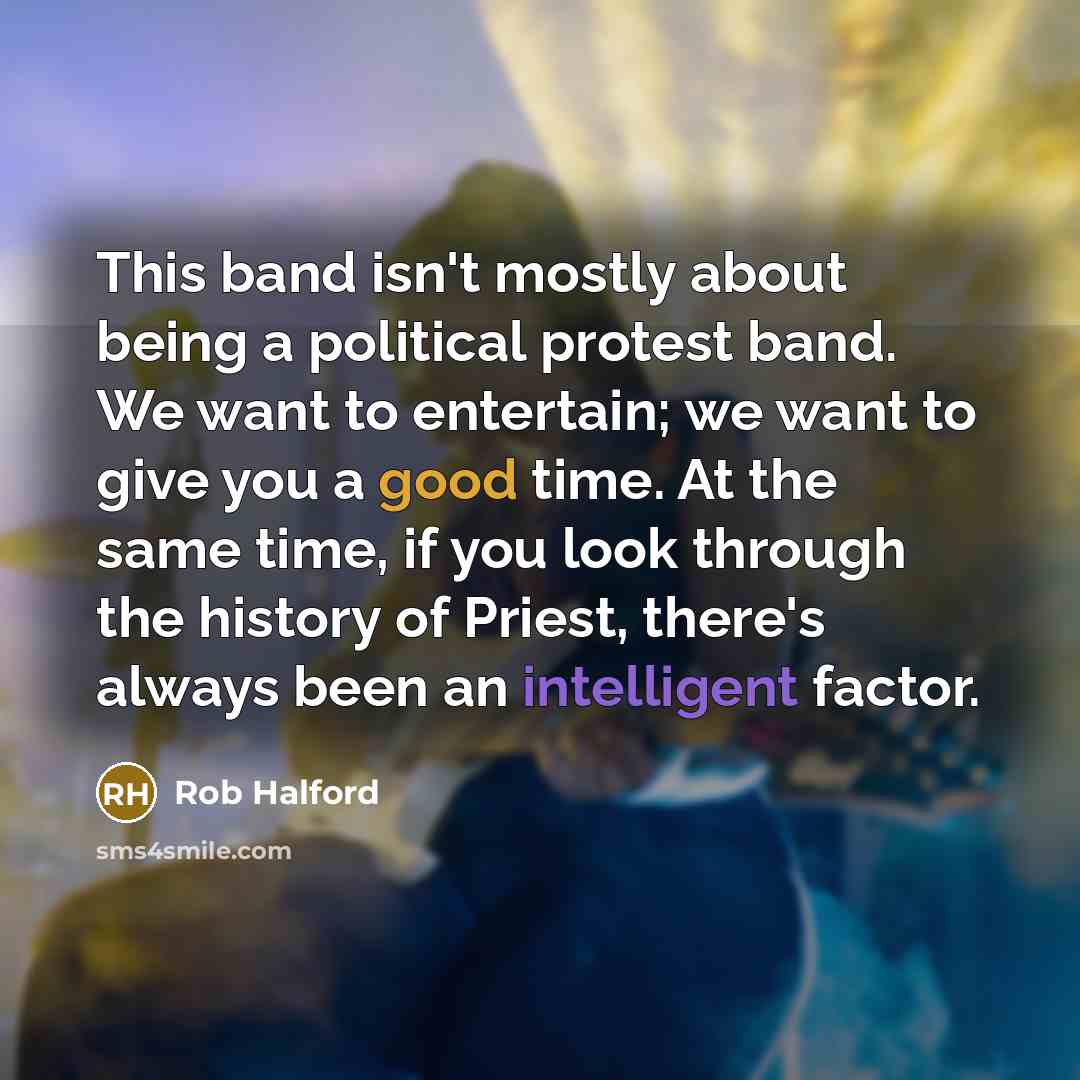 “This band isn't mostly about being a political protest band.…” quote by Rob Halford
