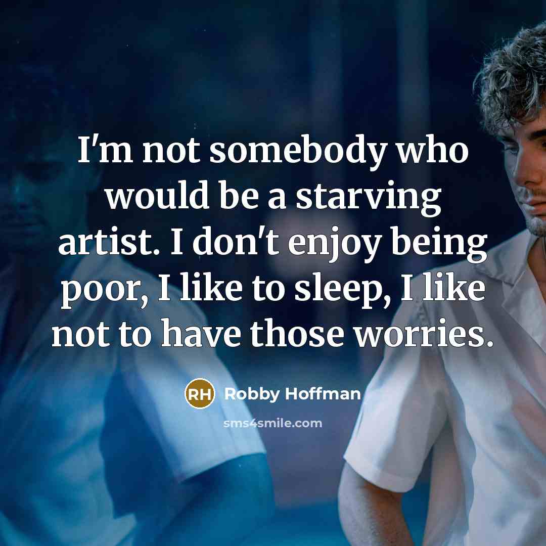 “I'm not somebody who would be a starving artist. I…” quote by Robby Hoffman