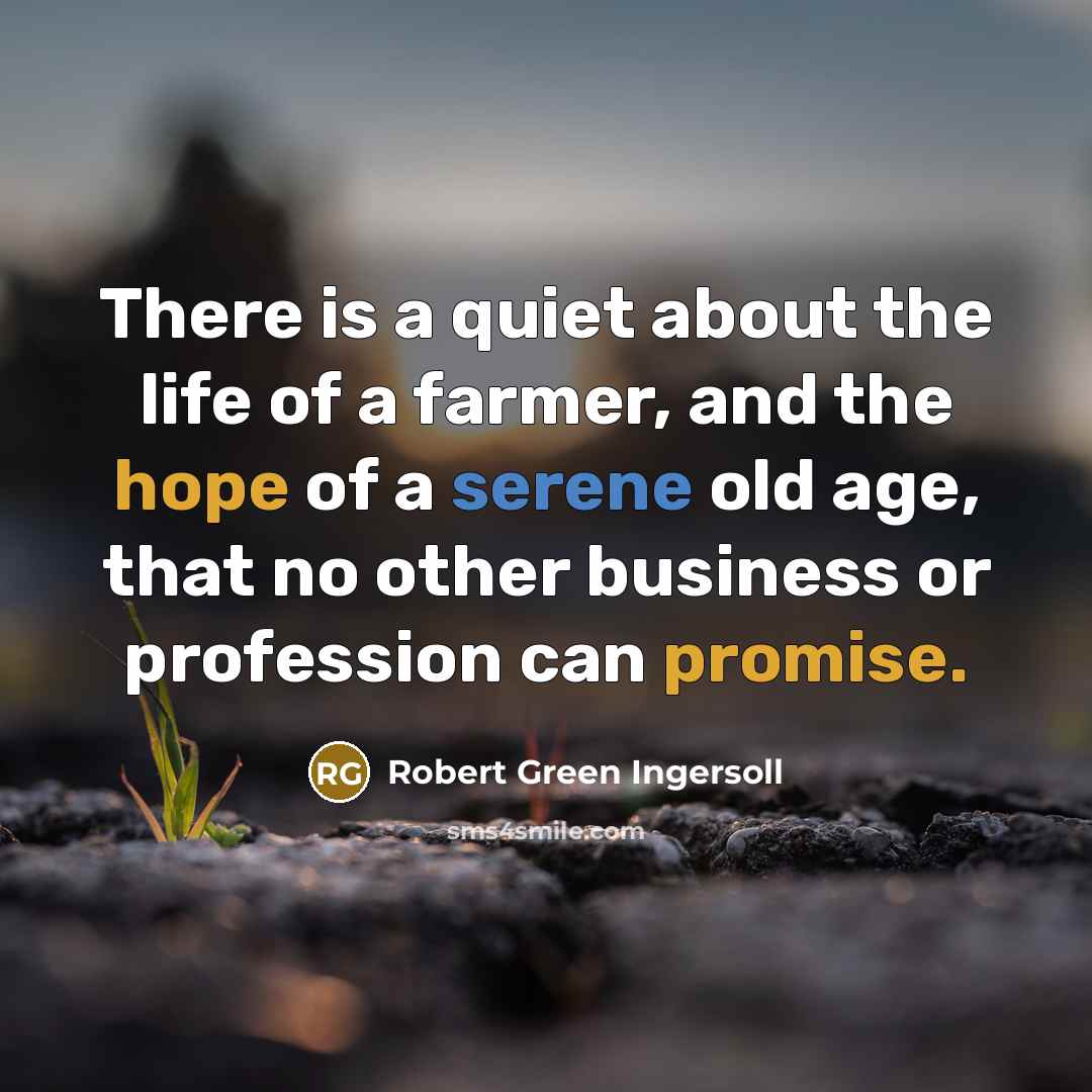 “There is a quiet about the life of a farmer,…” quote by Robert Green Ingersoll