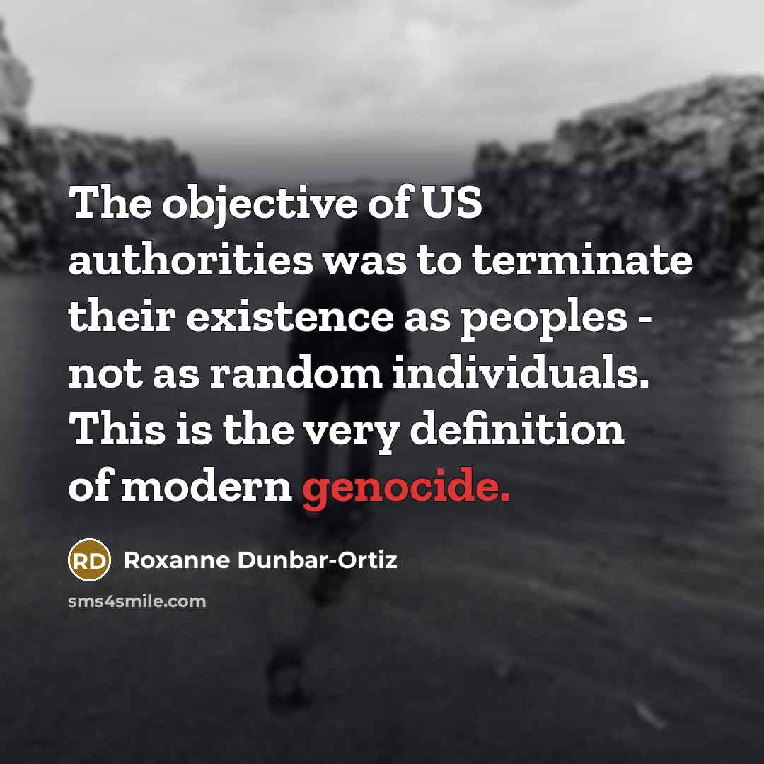 “The objective of US authorities was to terminate their existence…” quote by Roxanne Dunbar-Ortiz