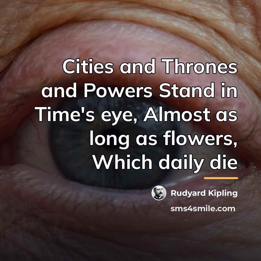 “Cities and Thrones and Powers Stand in Time's eye, Almost…” quote by Rudyard Kipling