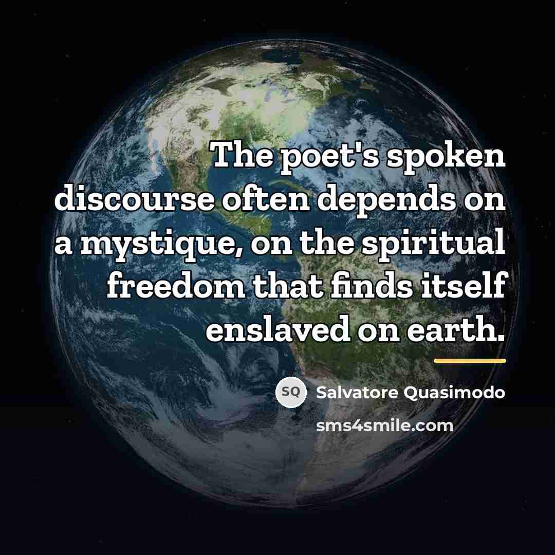 “The poet's spoken discourse often depends on a mystique, on…” quote by Salvatore Quasimodo