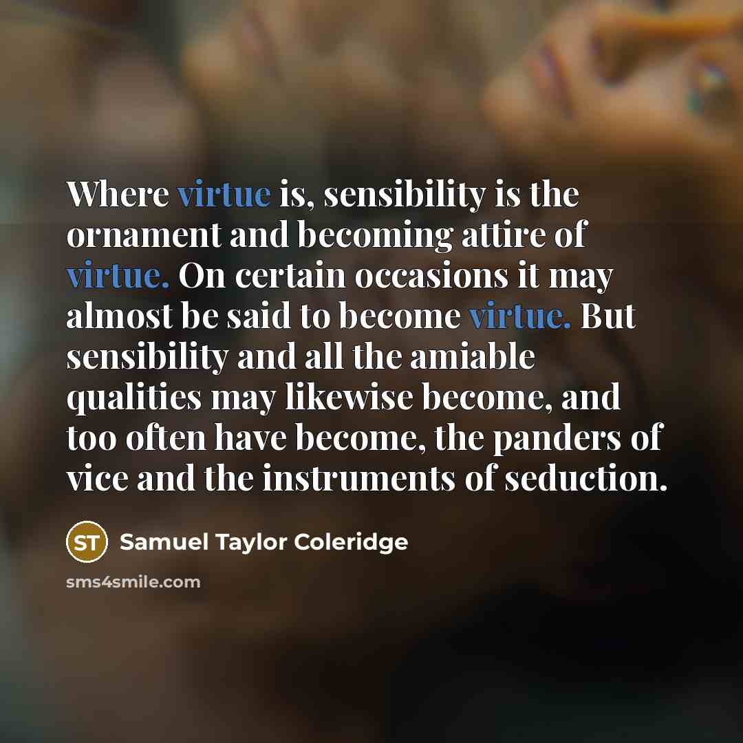 “Where virtue is, sensibility is the ornament and becoming attire…” quote by Samuel Taylor Coleridge