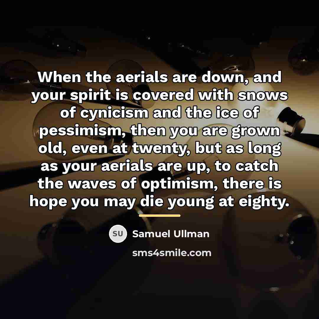 “When the aerials are down, and your spirit is covered…” quote by Samuel Ullman
