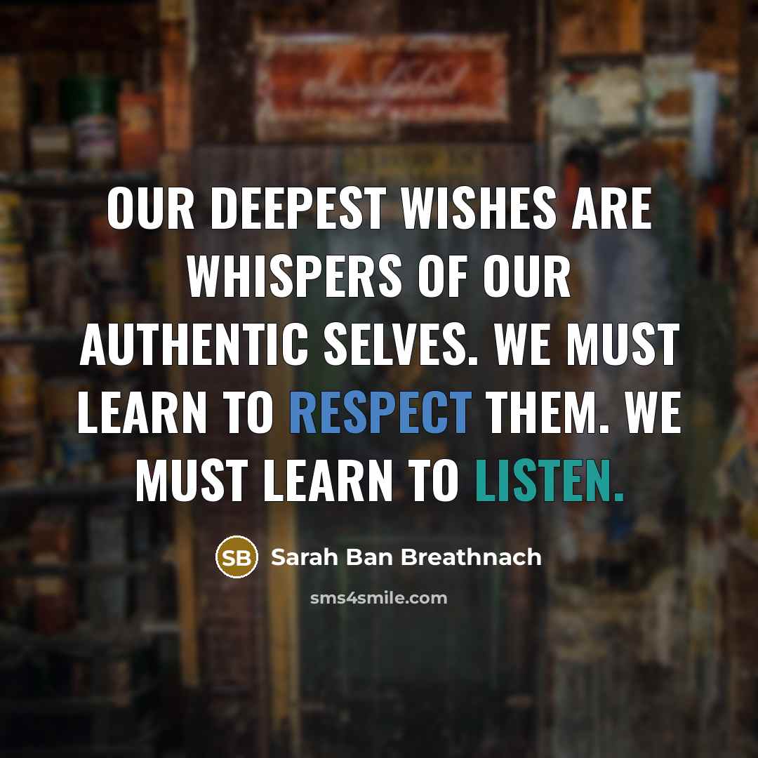 “Our deepest wishes are whispers of our authentic selves. We…” quote by Sarah Ban Breathnach