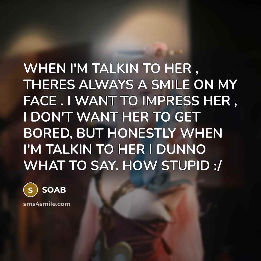“WHEN I'M TALKIN TO HER , THERES ALWAYS A SMILE…” quote by SOAB