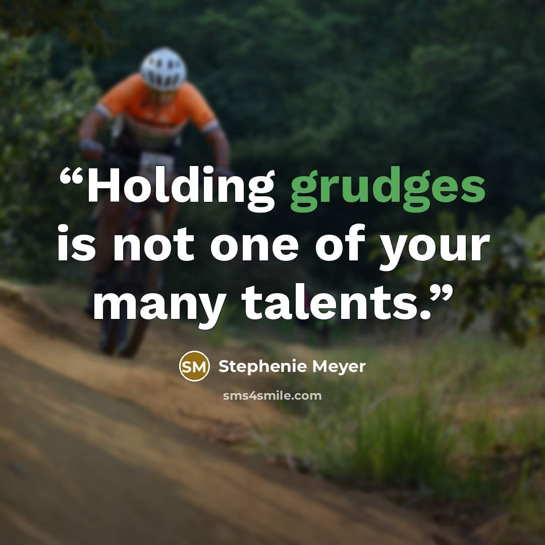 “Holding grudges is not one of your many talents.” quote by Stephenie Meyer