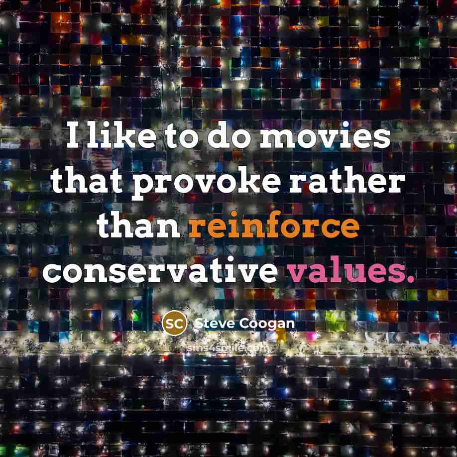 “I like to do movies that provoke rather than reinforce…” quote by Steve Coogan
