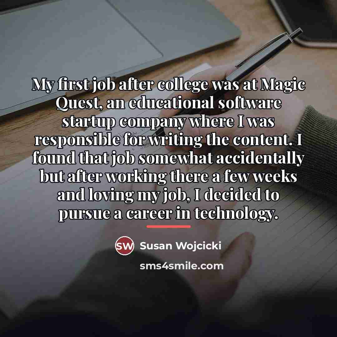 “My first job after college was at Magic Quest, an…” quote by Susan Wojcicki
