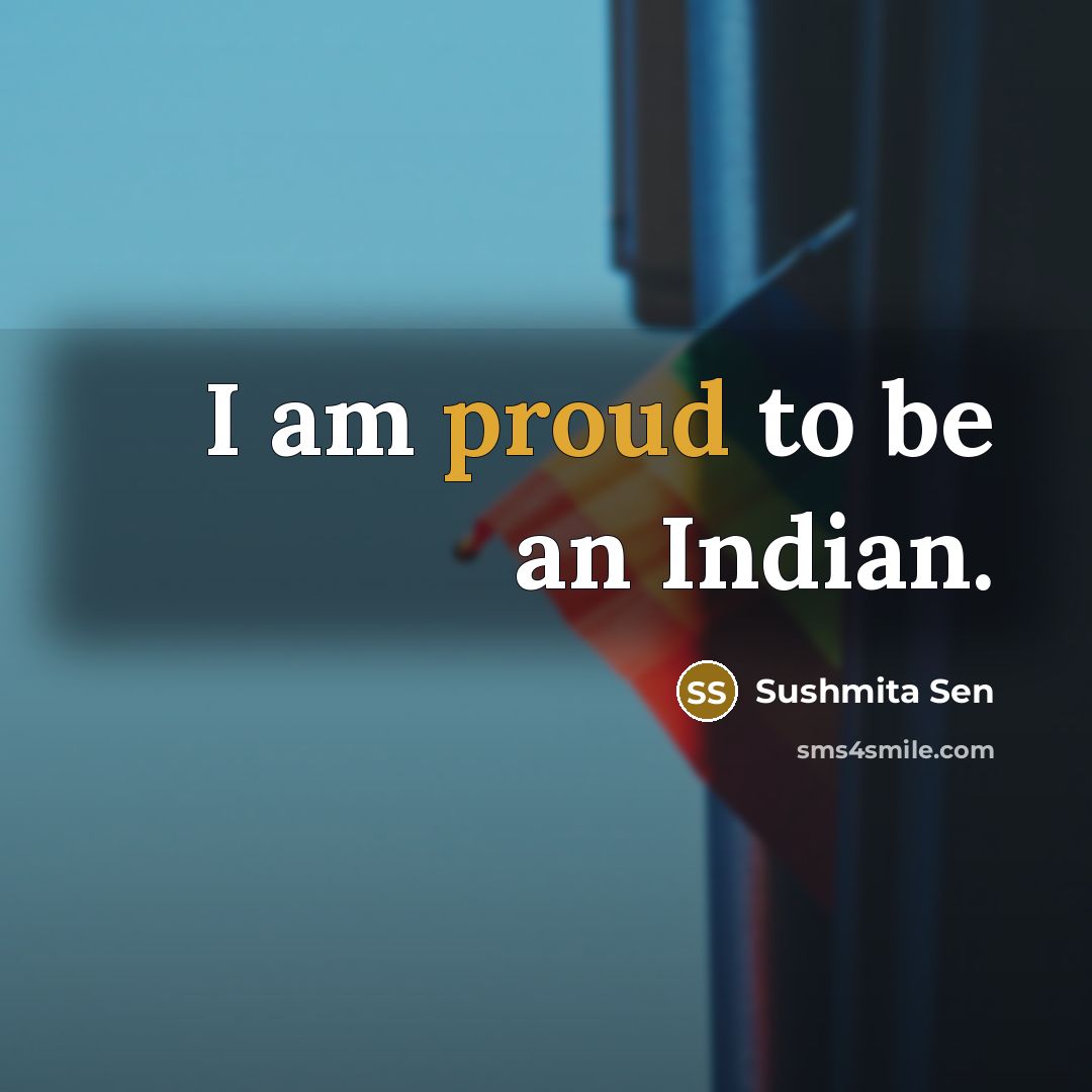 “I am proud to be an Indian.…” quote by Sushmita Sen