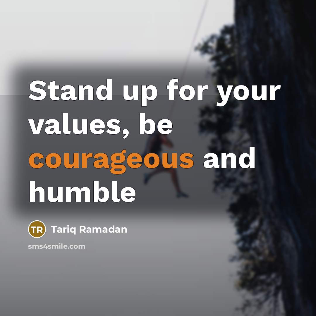“Stand up for your values, be courageous and humble…” quote by Tariq Ramadan