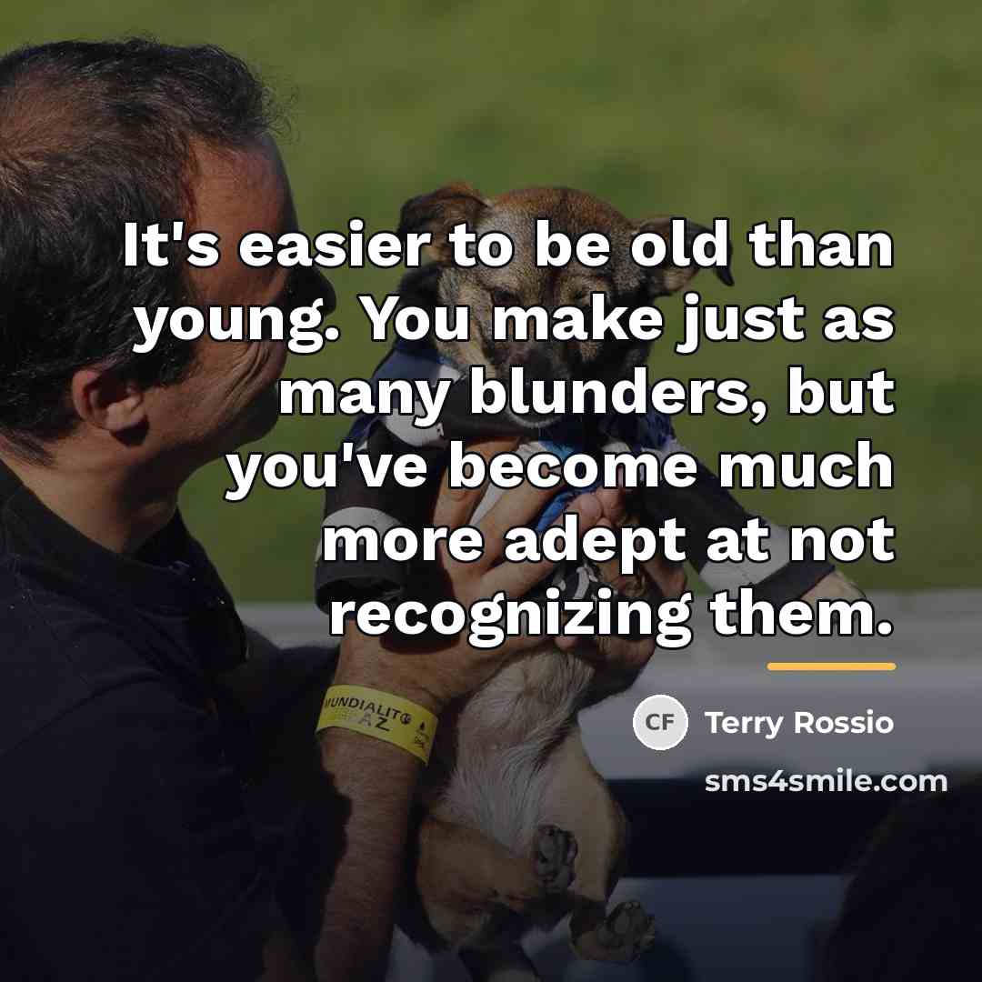 “It's easier to be old than young. You make just…” quote by Terry Rossio