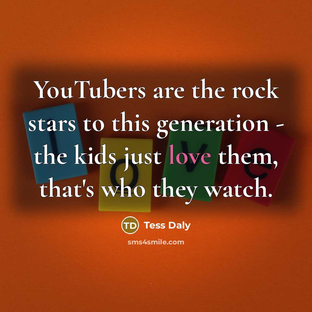 “YouTubers are the rock stars to this generation - the…” quote by Tess Daly