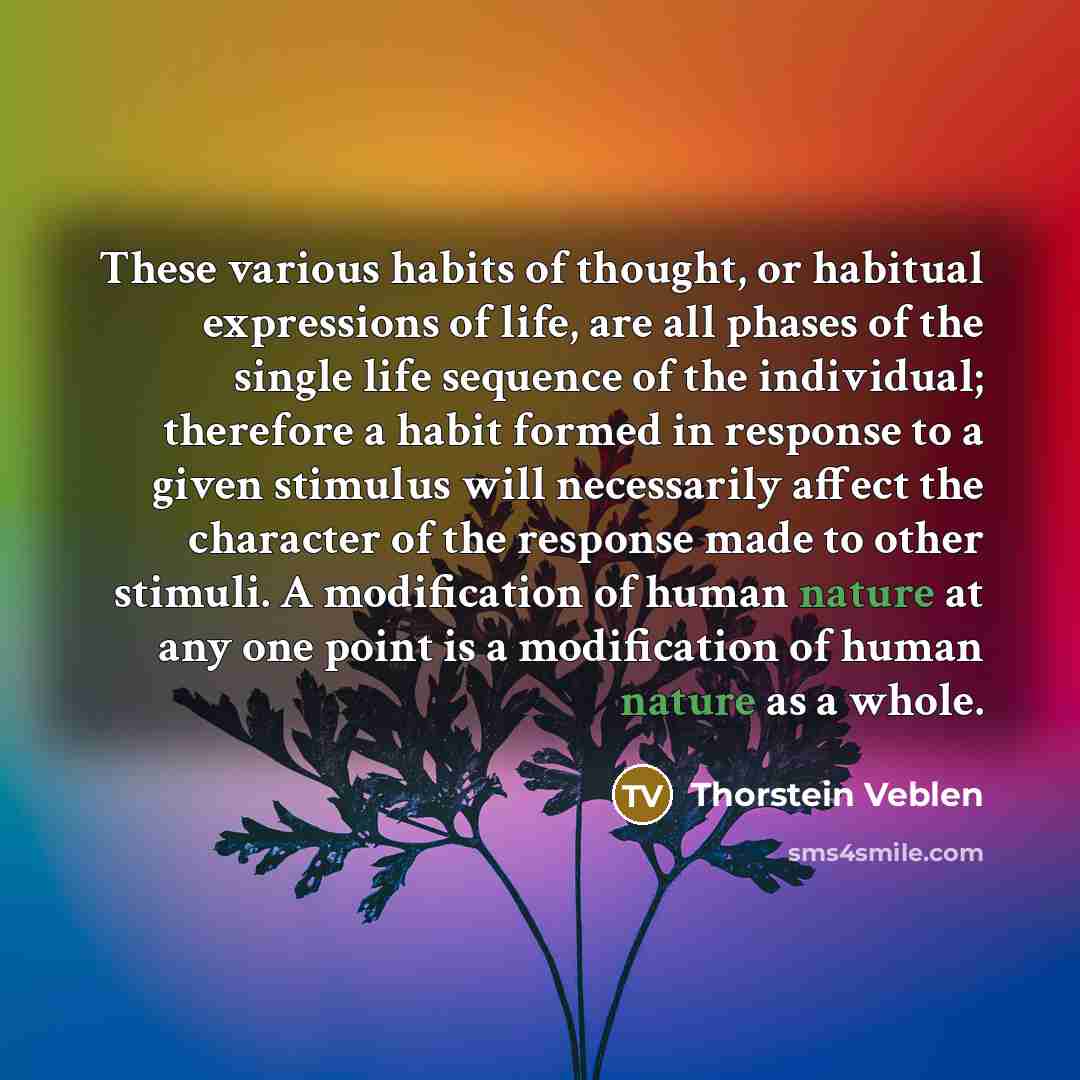 “These various habits of thought, or habitual expressions of life,…” quote by Thorstein Veblen
