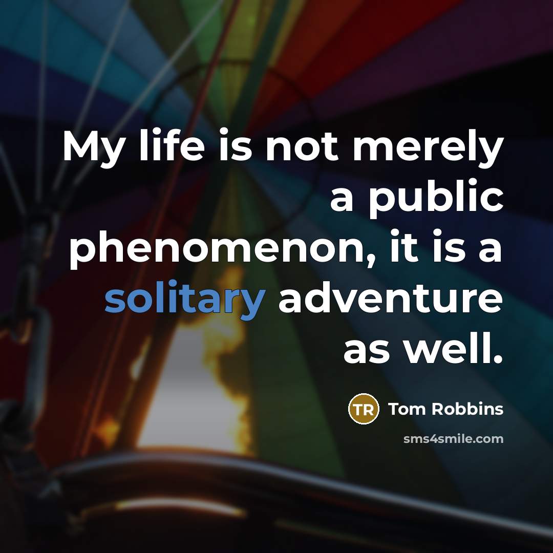 “My life is not merely a public phenomenon, it is…” quote by Tom Robbins