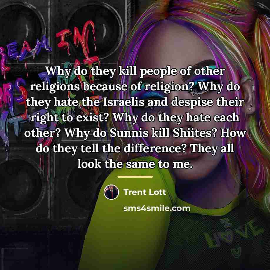 “Why do they kill people of other religions because of…” quote by Trent Lott