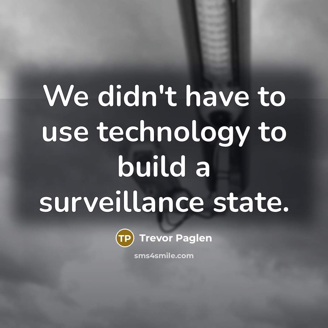 “We didn't have to use technology to build a surveillance…” quote by Trevor Paglen