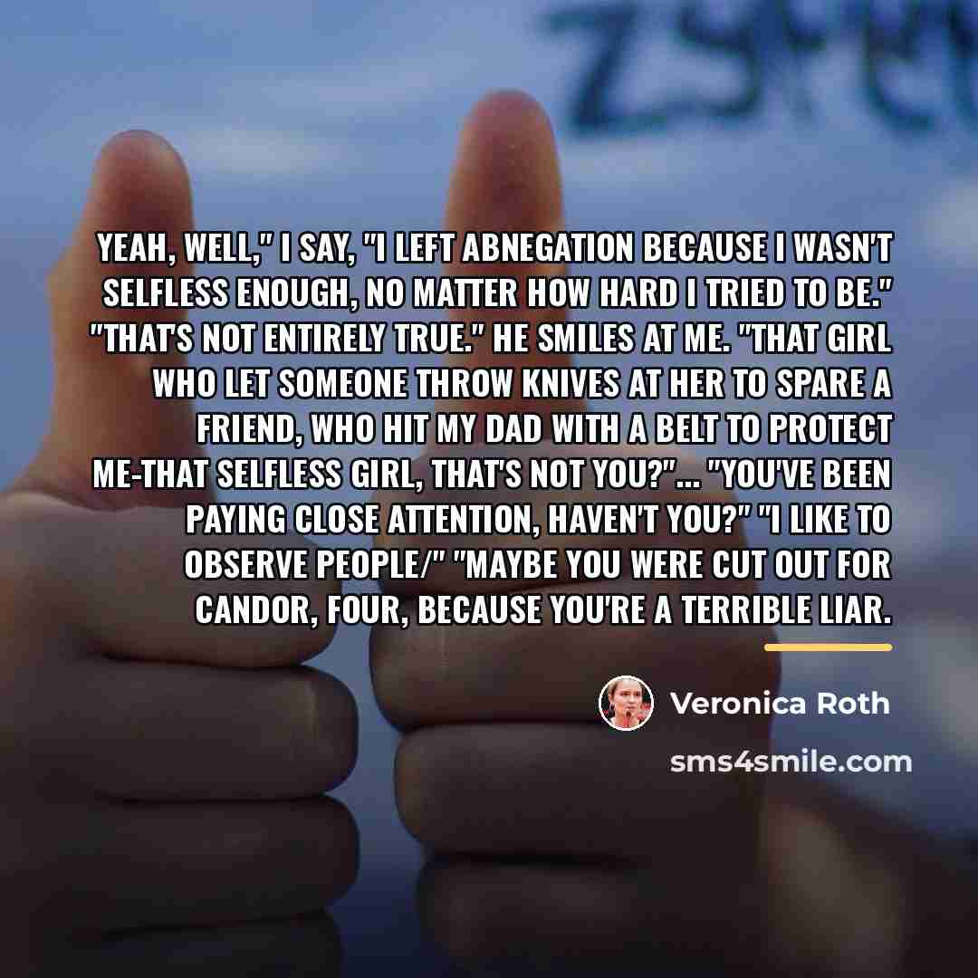 “Yeah, well," I say, "I left Abnegation because I wasn't…” quote by Veronica Roth