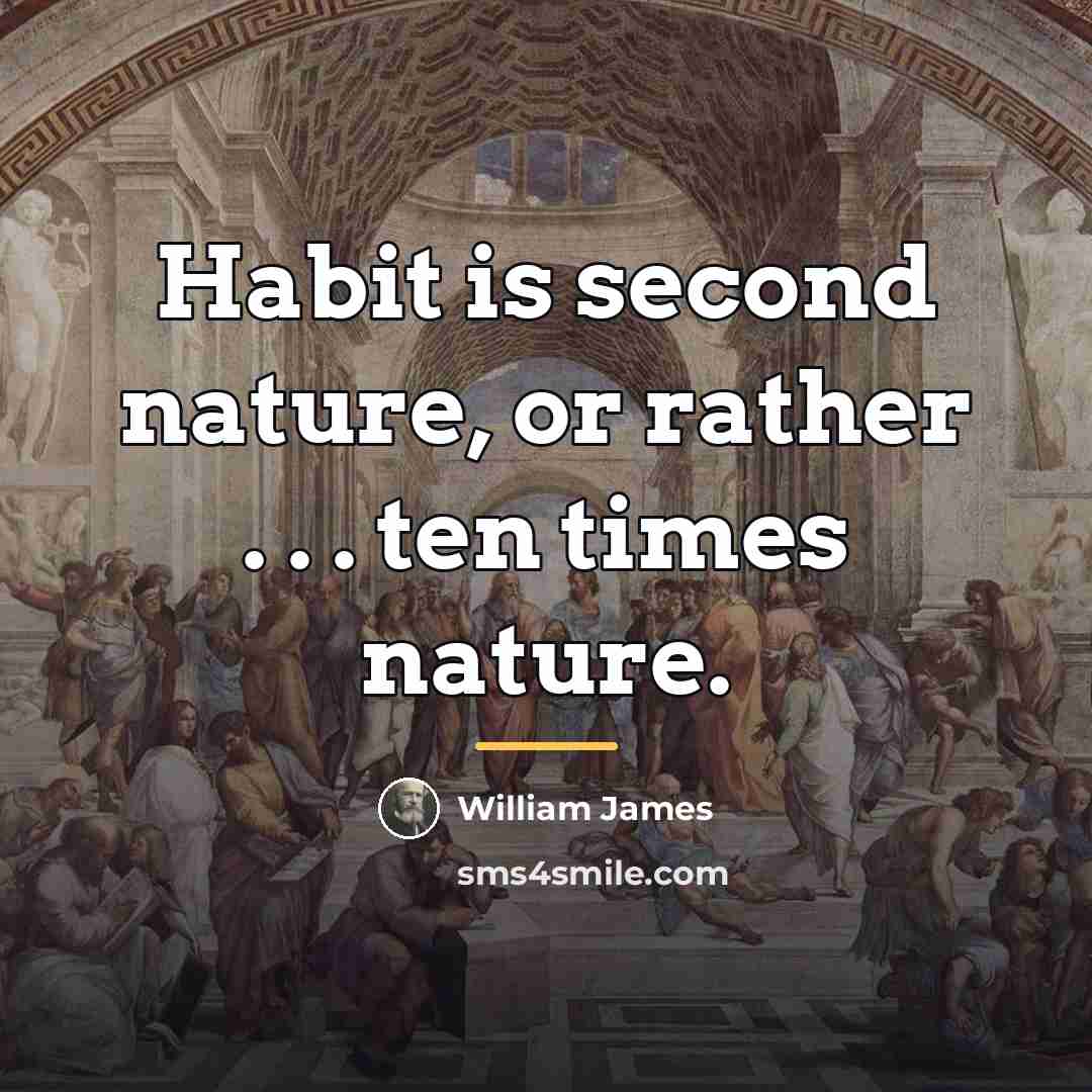 “Habit is second nature, or rather . . . ten…” quote by William James