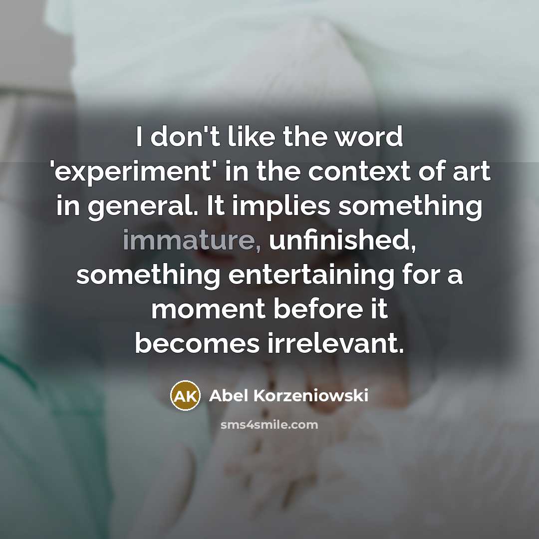 “I don't like the word 'experiment' in the context of…” quote by Abel Korzeniowski