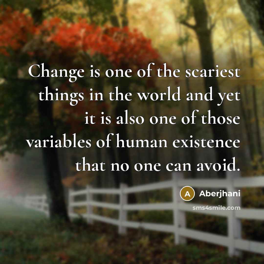 “Change is one of the scariest things in the world…” quote by Aberjhani