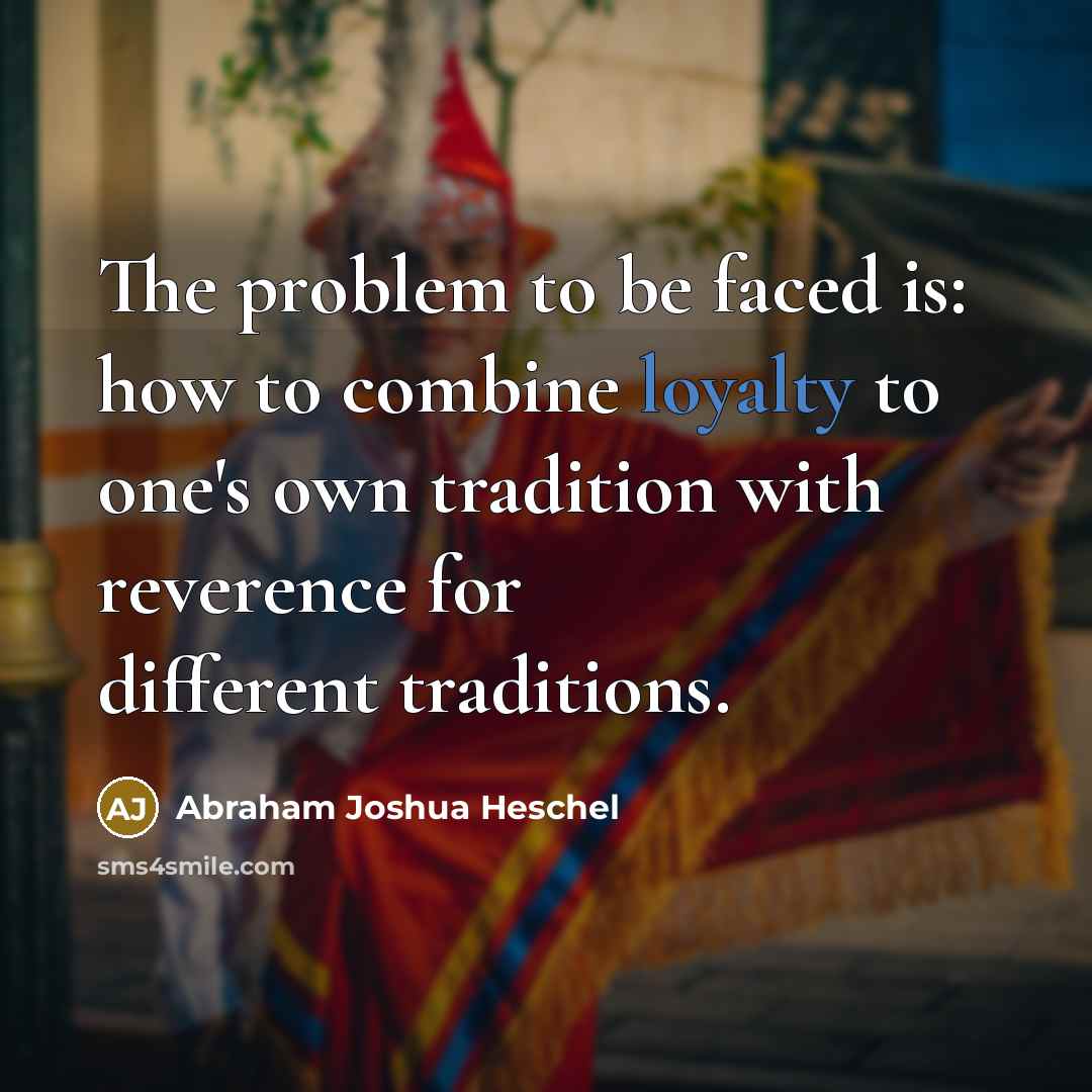 “The problem to be faced is: how to combine loyalty…” quote by Abraham Joshua Heschel