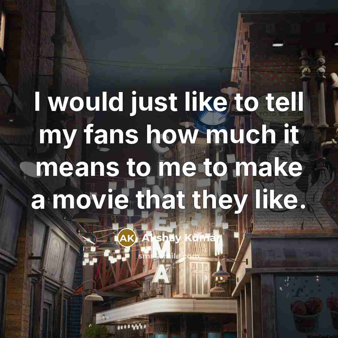 “I would just like to tell my fans how much…” quote by Akshay Kumar