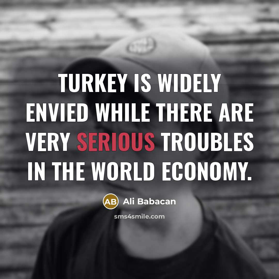 “Turkey is widely envied while there are very serious troubles…” quote by Ali Babacan