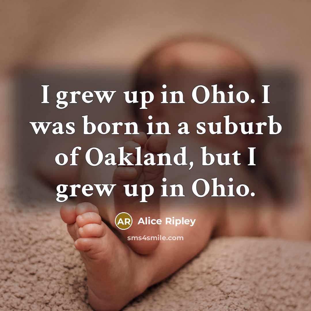 “I grew up in Ohio. I was born in a…” quote by Alice Ripley