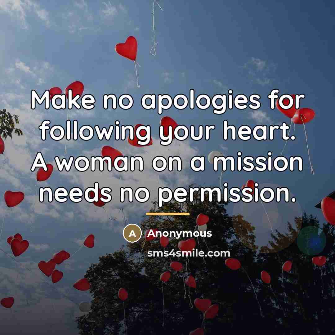 “Make no apologies for following your heart. A woman on…” quote by Anonymous
