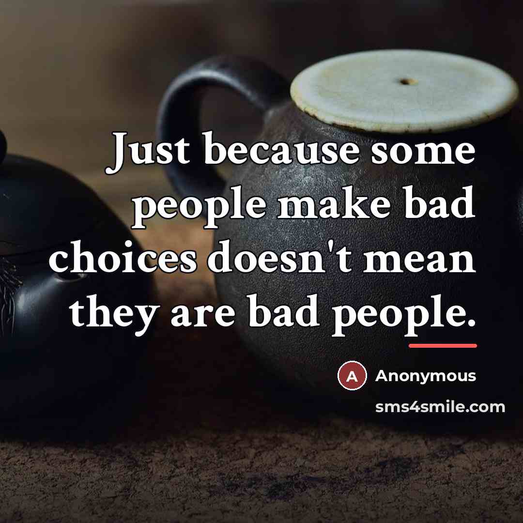 “Just because some people make bad choices doesn't mean they…” quote by Anonymous