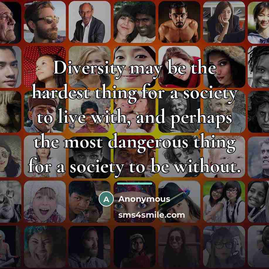 “Diversity may be the hardest thing for a society to…” quote by Anonymous