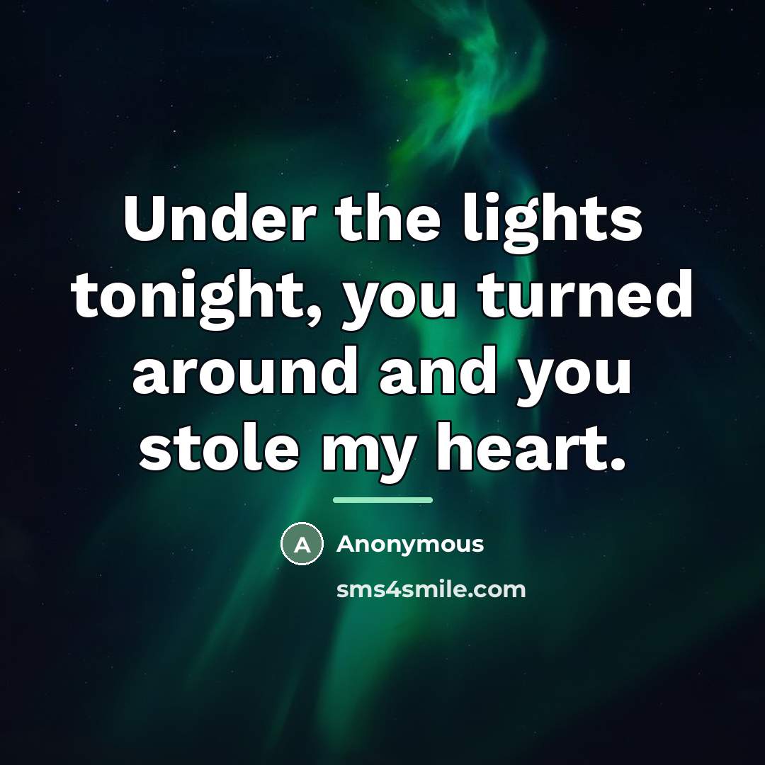 “Under the lights tonight, you turned around and you stole…” quote by Anonymous