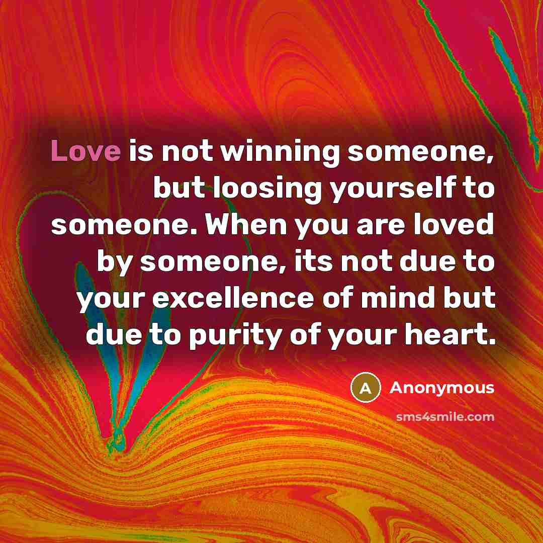 “Love is not winning someone, but loosing yourself to someone.…” quote by Anonymous