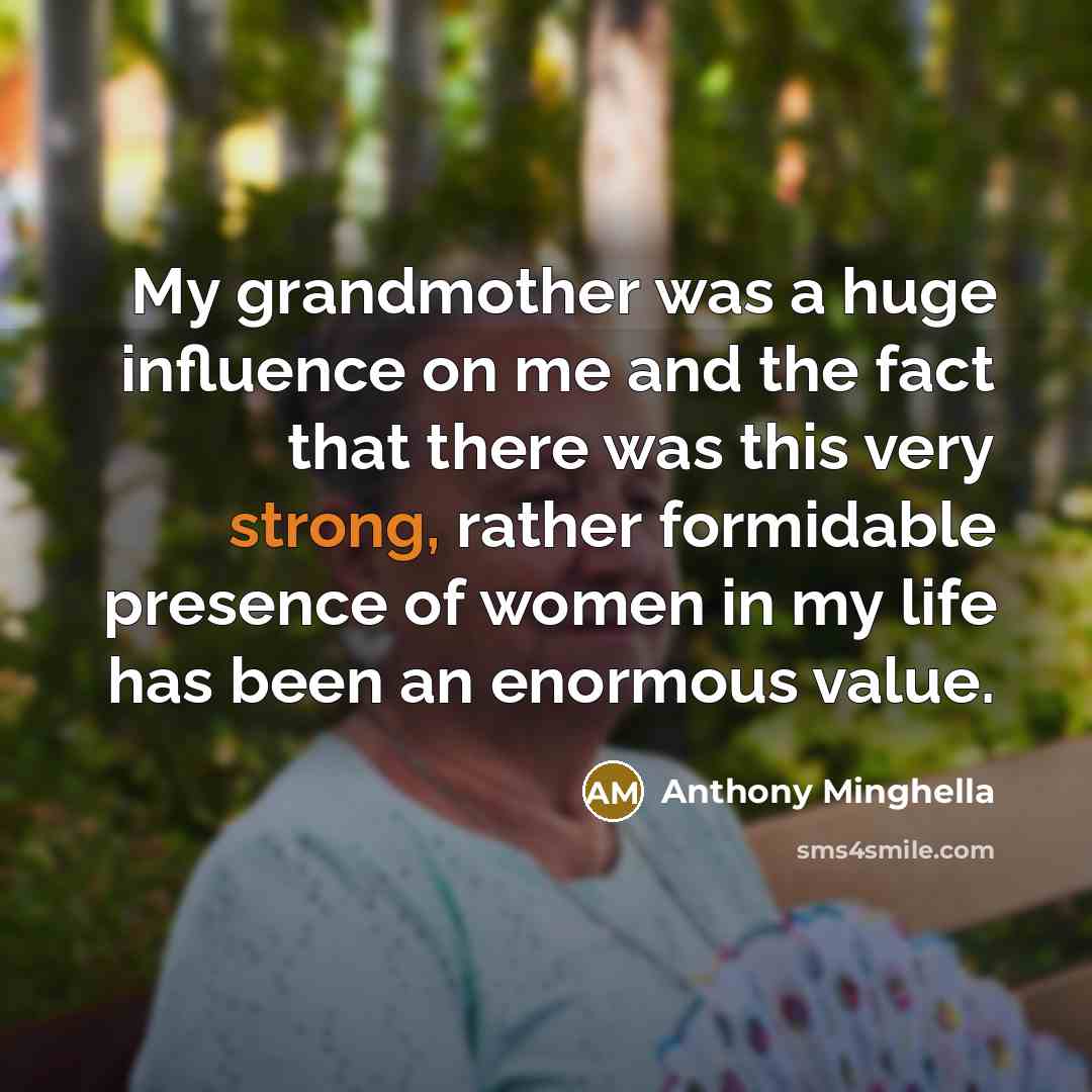 “My grandmother was a huge influence on me and the…” quote by Anthony Minghella