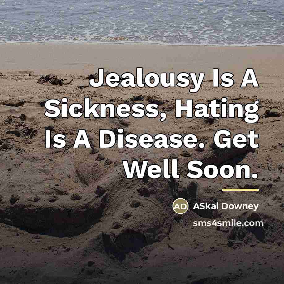 “Jealousy Is A Sickness, Hating Is A Disease. Get Well…” quote by ASkai Downey