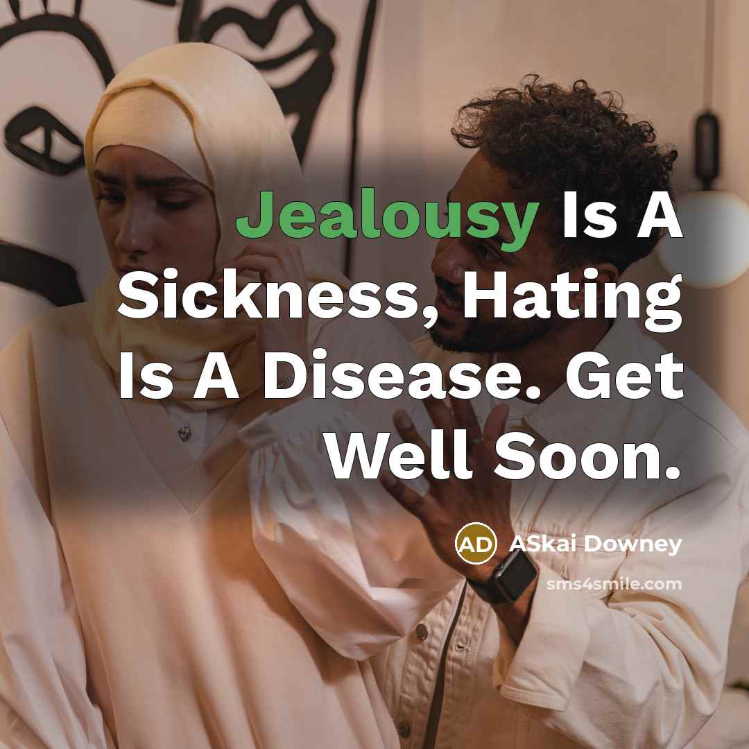 “Jealousy Is A Sickness, Hating Is A Disease. Get Well Soon.” quote by ASkai Downey